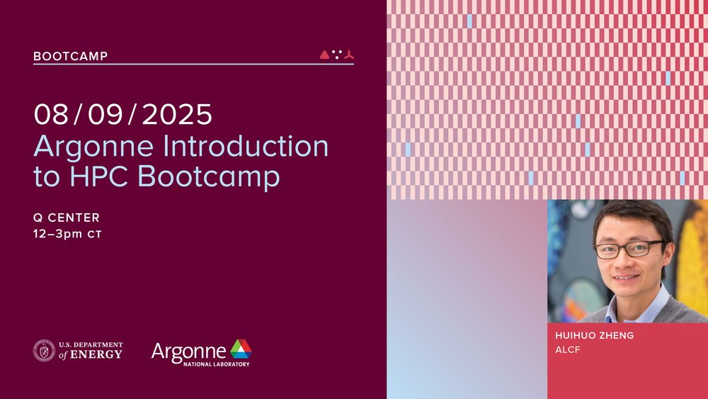 An ALCF event banner in deep maroon: ‘Bootcamp: 08/09/2025, Argonne Introduction to HPC Bootcamp, Q Center, 12–3pm CT’, beside a red striped pattern and a portrait of Huihuo Zheng of the ALCF.