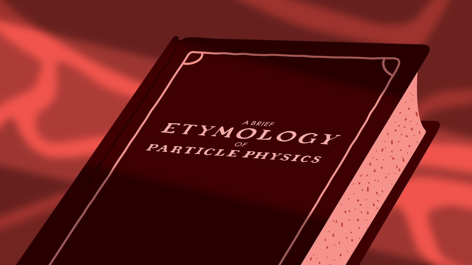 A dark red clothbound book, its cover reading &lsquo;A Brief Etymology of Particle Physics&rsquo; in pale serif capitals.